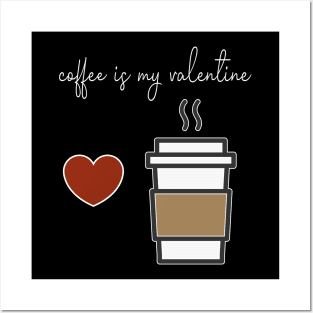 Coffee is my Valentine With a cup of coffee and heart design illustration Posters and Art